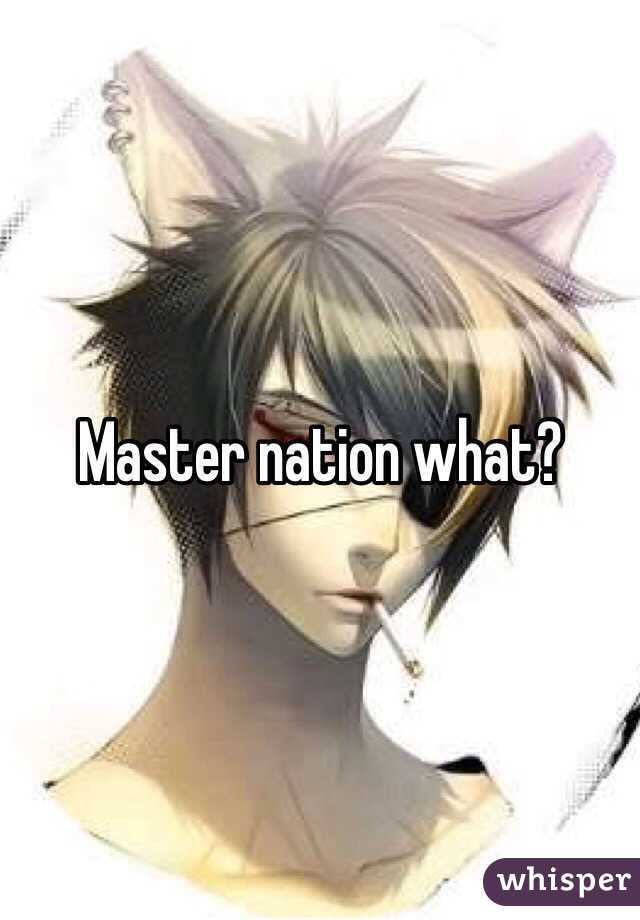 Master nation what?