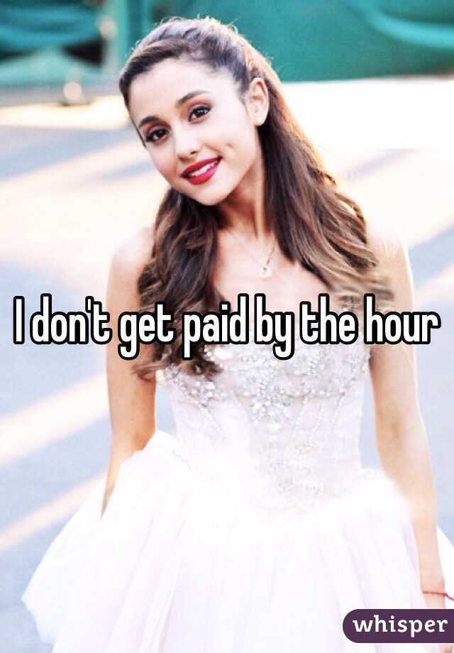I don't get paid by the hour