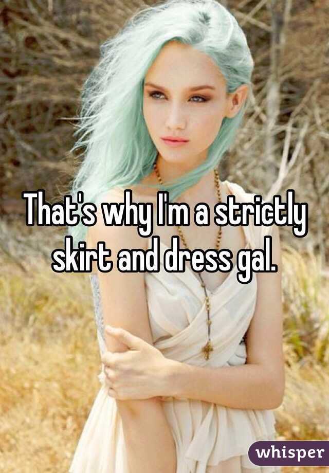 That's why I'm a strictly skirt and dress gal.