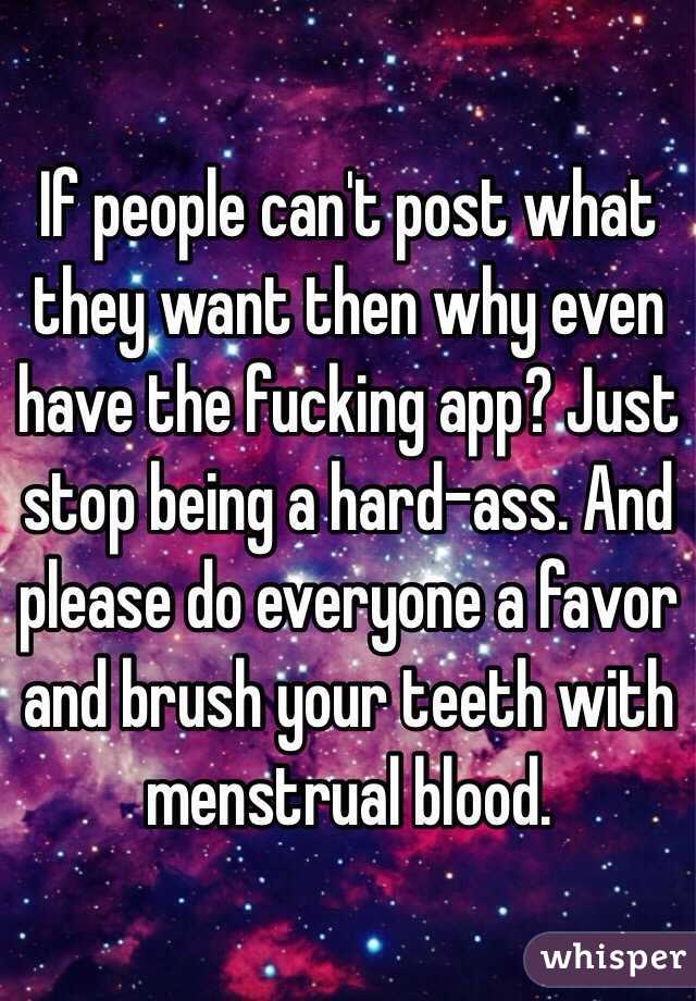 If people can't post what they want then why even have the fucking app? Just stop being a hard-ass. And please do everyone a favor and brush your teeth with menstrual blood. 
