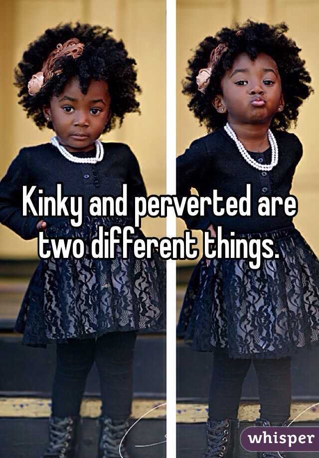 Kinky and perverted are two different things.  