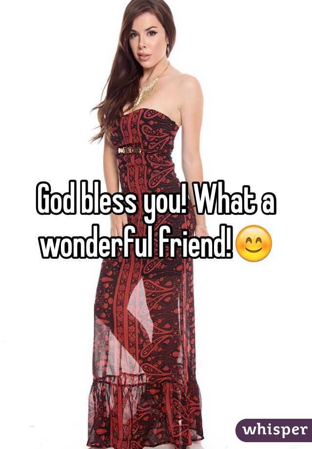 God bless you! What a wonderful friend!😊