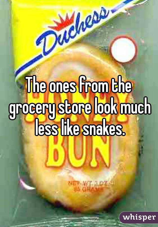 The ones from the grocery store look much less like snakes.