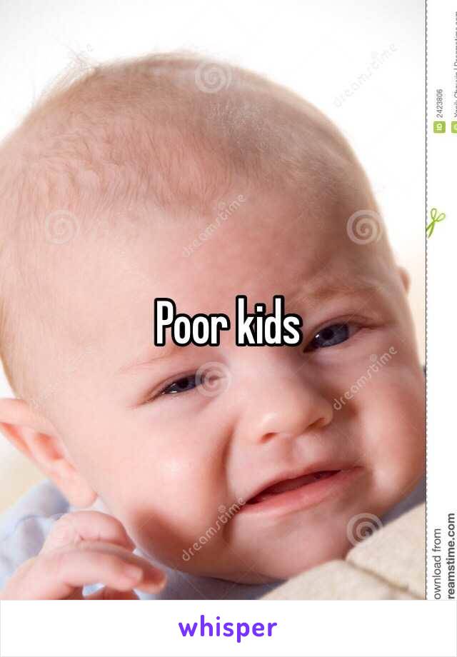 Poor kids 