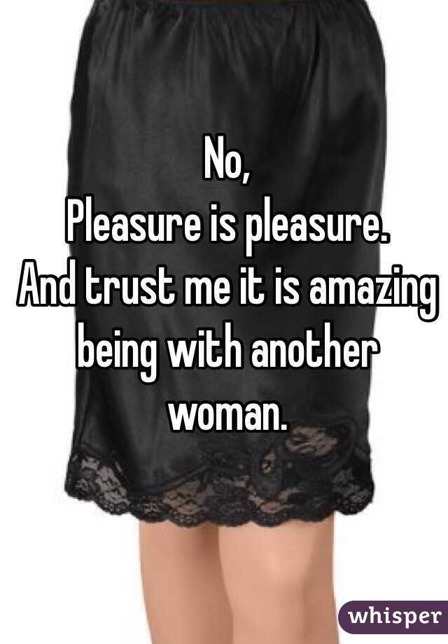 No,
Pleasure is pleasure.
And trust me it is amazing being with another woman.