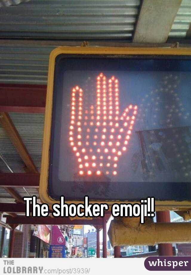 The shocker emoji!!