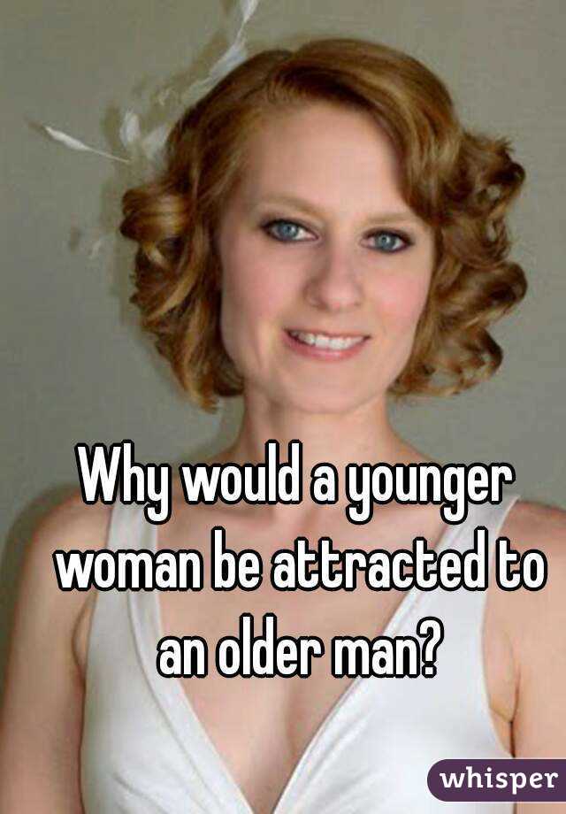 why-would-a-younger-woman-be-attracted-to-an-older-man