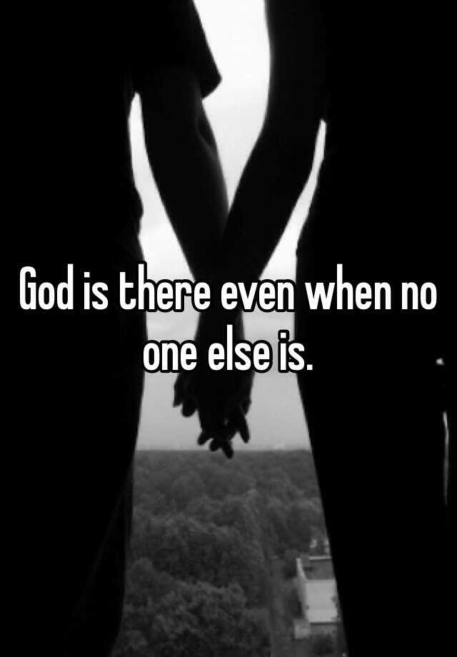 god-is-there-even-when-no-one-else-is