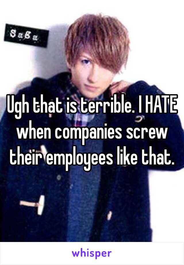 Ugh that is terrible. I HATE when companies screw their employees like that. 