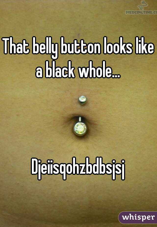 That belly button looks like a black whole... 



Djeiisqohzbdbsjsj