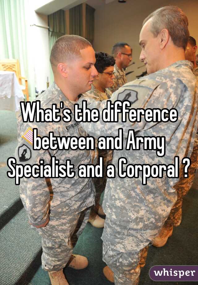 What's the difference between and Army Specialist and a Corporal ?