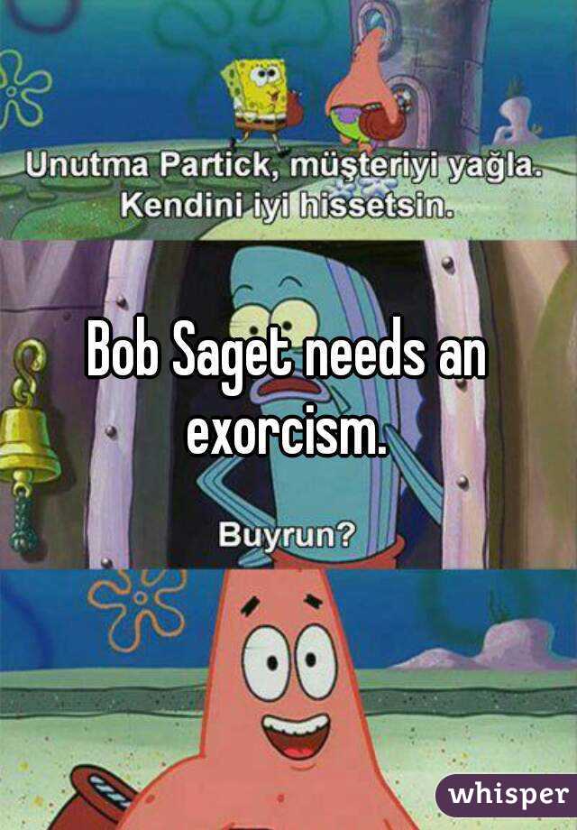 Bob Saget needs an exorcism. 