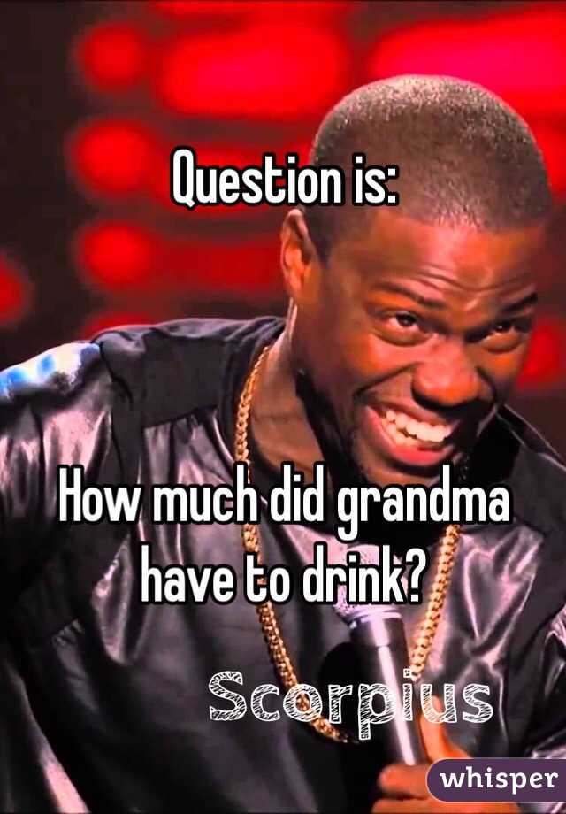 Question is:



How much did grandma have to drink? 