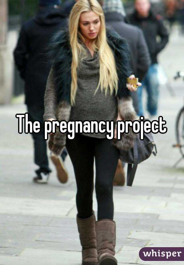 The pregnancy project