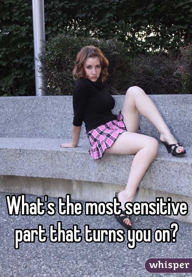What's the most sensitive part that turns you on?