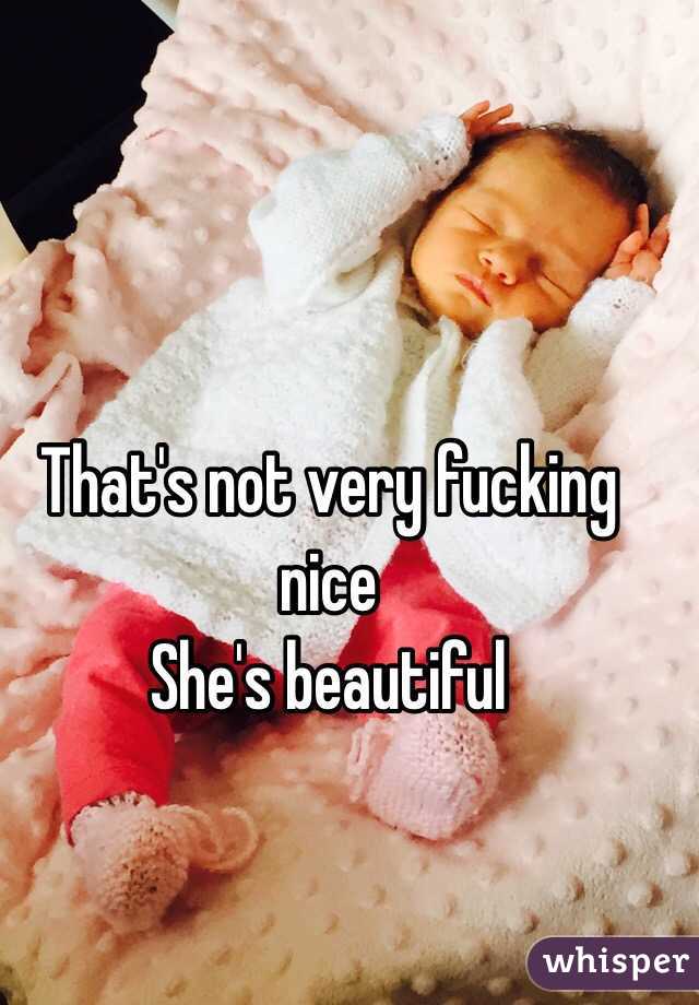 That's not very fucking nice 
She's beautiful 