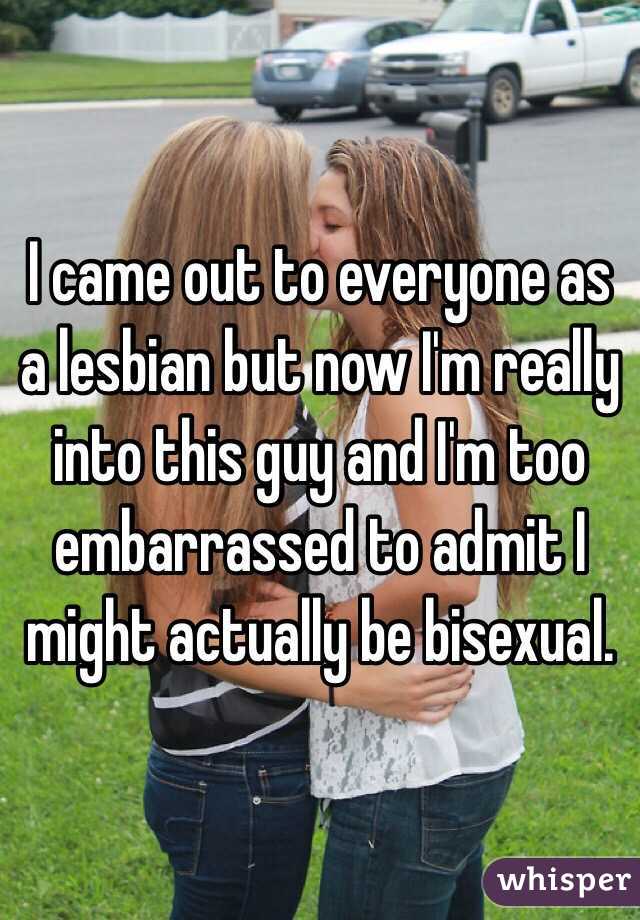 I came out to everyone as a lesbian but now I'm really into this guy and I'm too embarrassed to admit I might actually be bisexual.