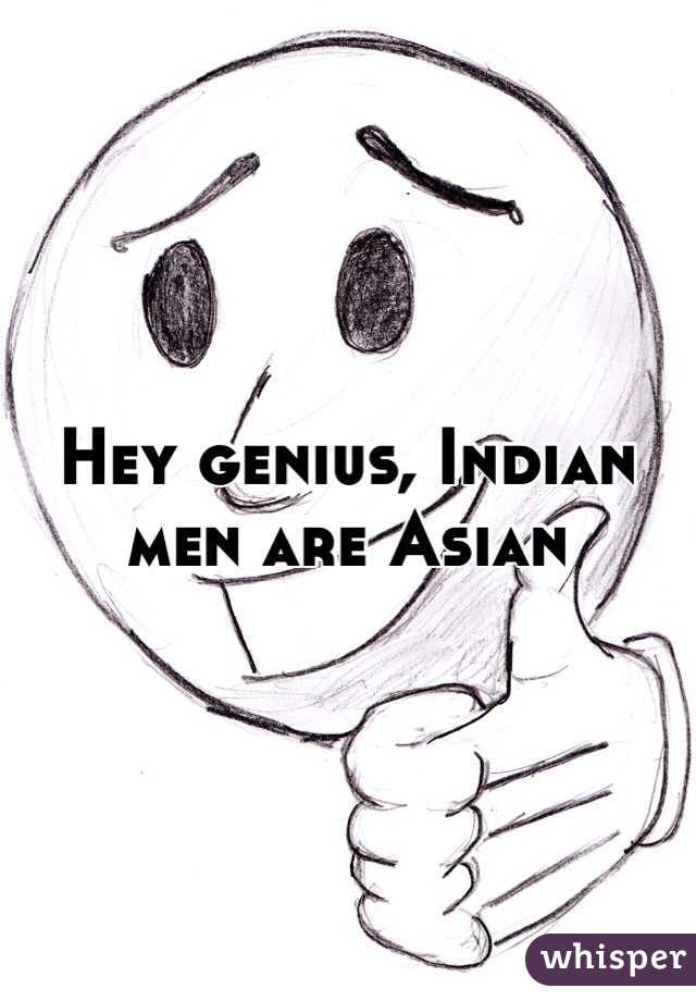 Hey genius, Indian men are Asian