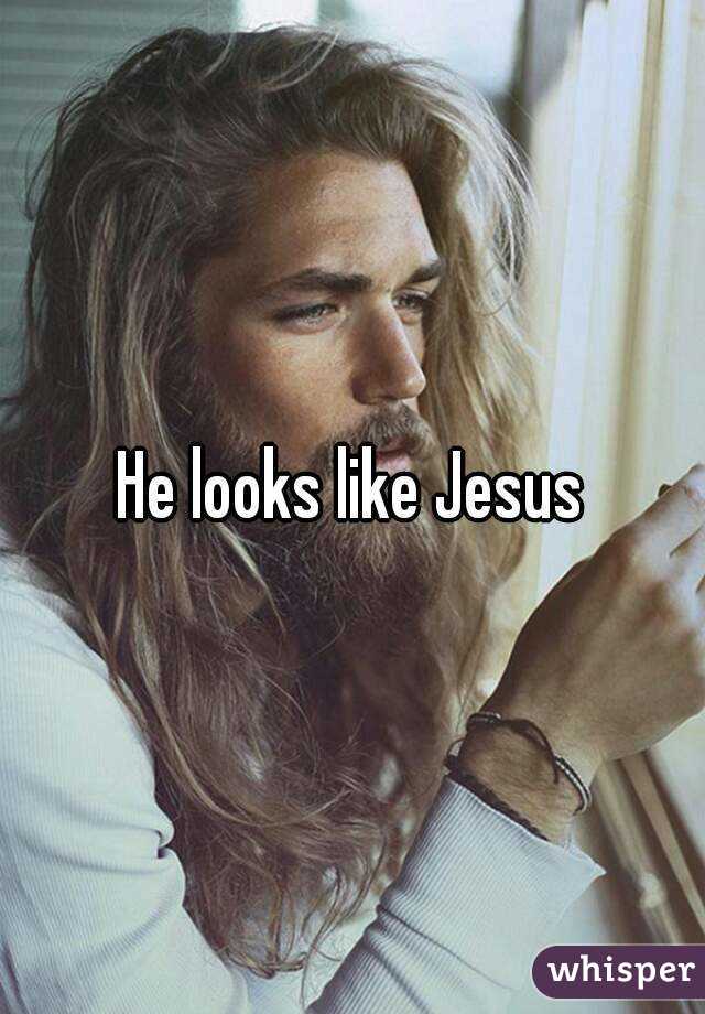 He looks like Jesus