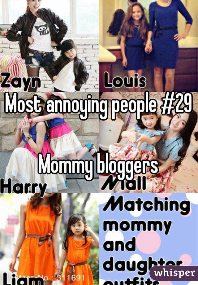 Most annoying people #29

Mommy bloggers