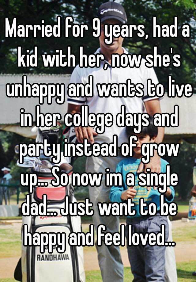 Married for 9 years, had a kid with her, now she's unhappy and wants to