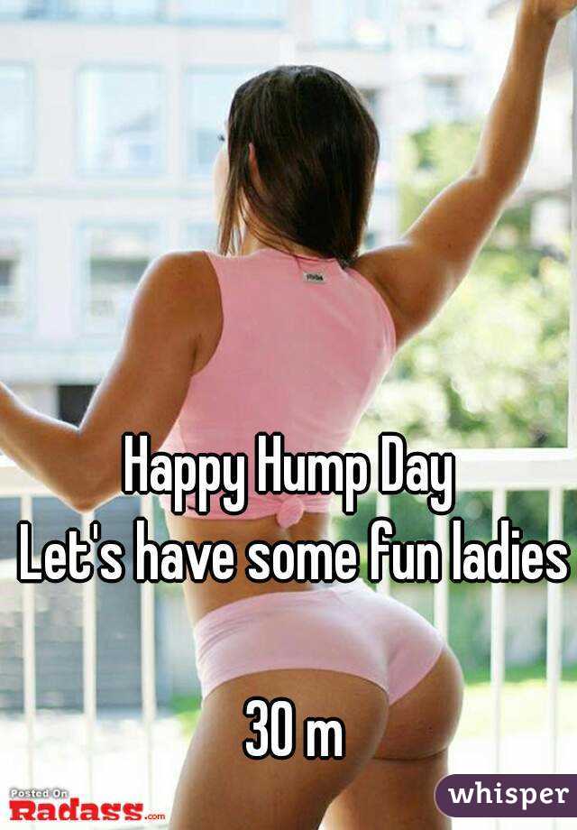 Happy Hump Day 
Let's have some fun ladies 
30 m