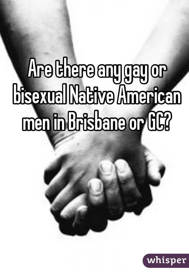 Are there any gay or bisexual Native American men in Brisbane or GC?  