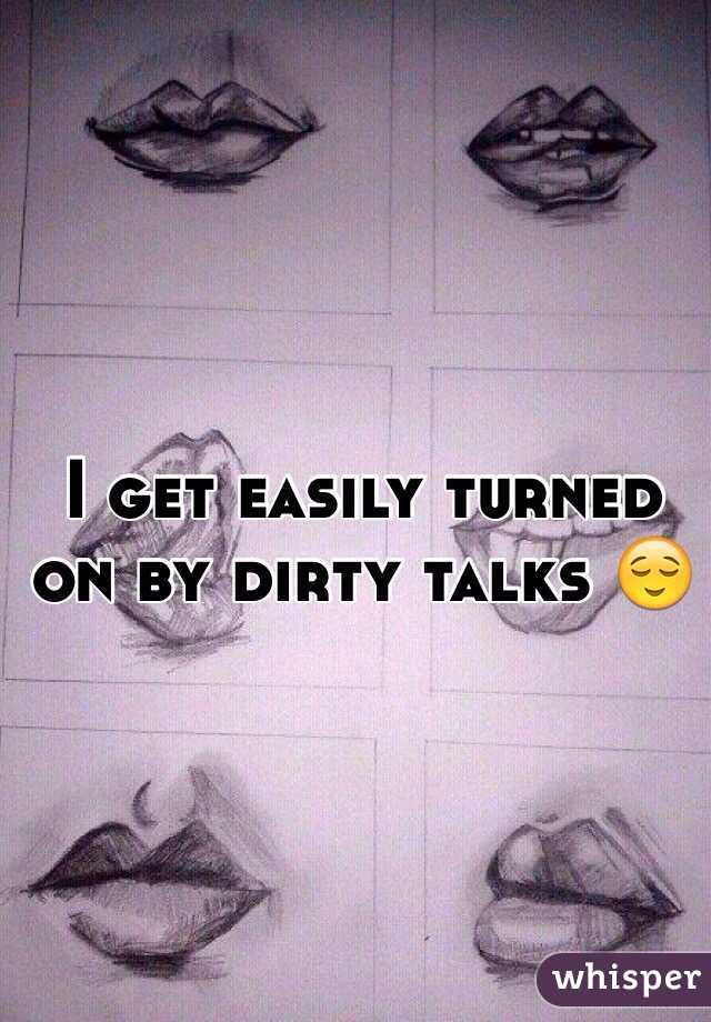 I get easily turned on by dirty talks 😌