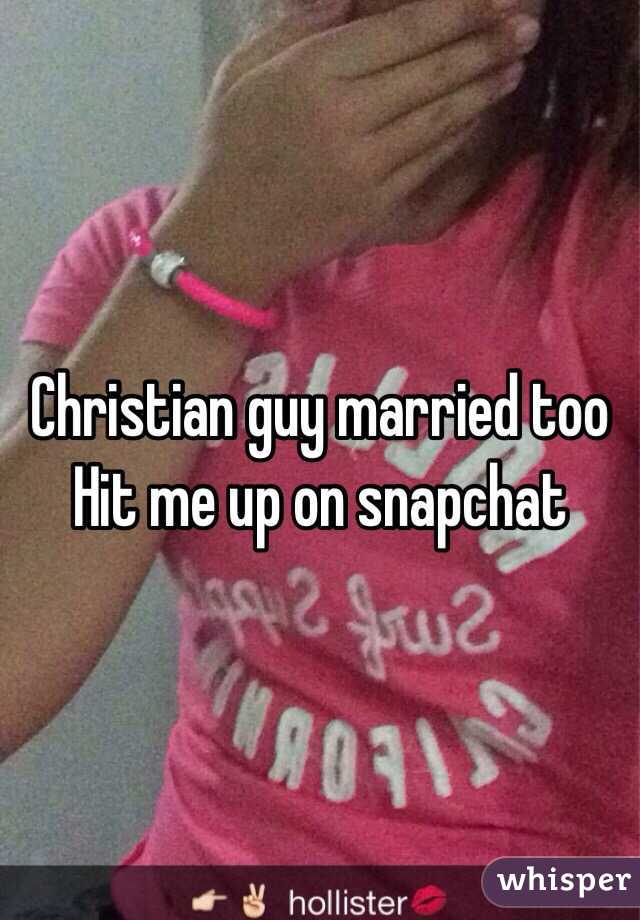 Christian guy married too
Hit me up on snapchat