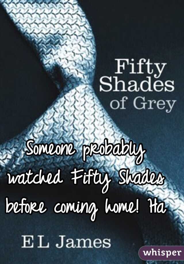 Someone probably watched Fifty Shades before coming home! Ha 