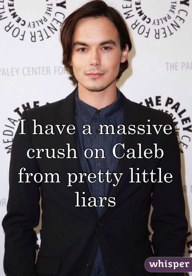 I have a massive crush on Caleb from pretty little liars
