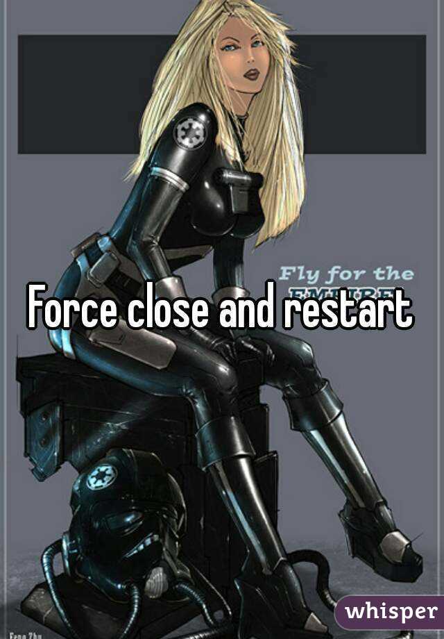 Force close and restart