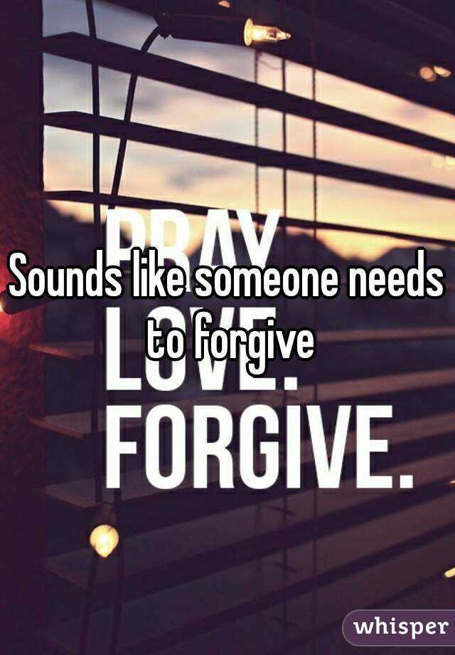 Sounds like someone needs to forgive