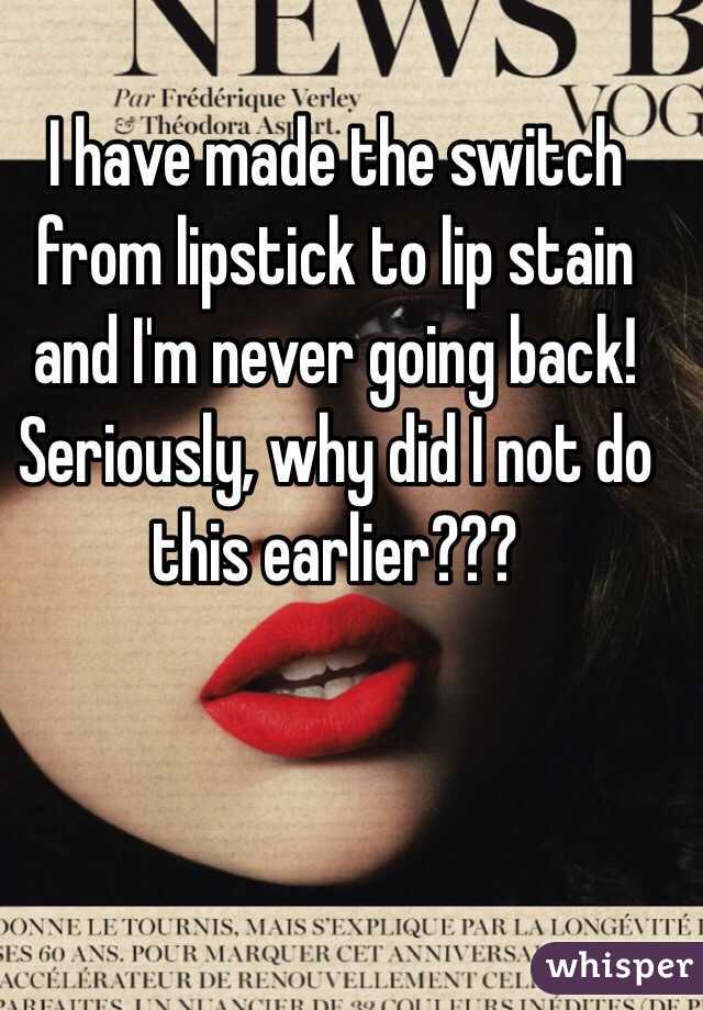 I have made the switch from lipstick to lip stain and I'm never going back! 
Seriously, why did I not do this earlier???