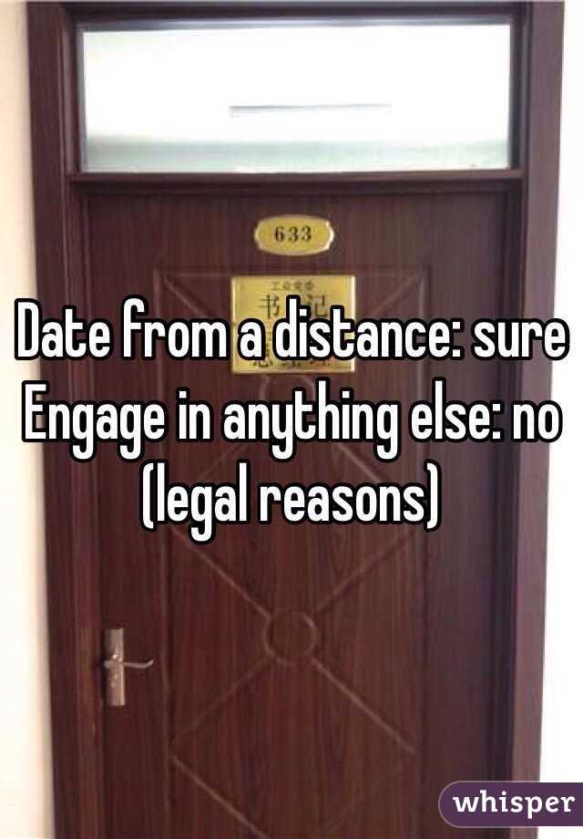 Date from a distance: sure
Engage in anything else: no (legal reasons)