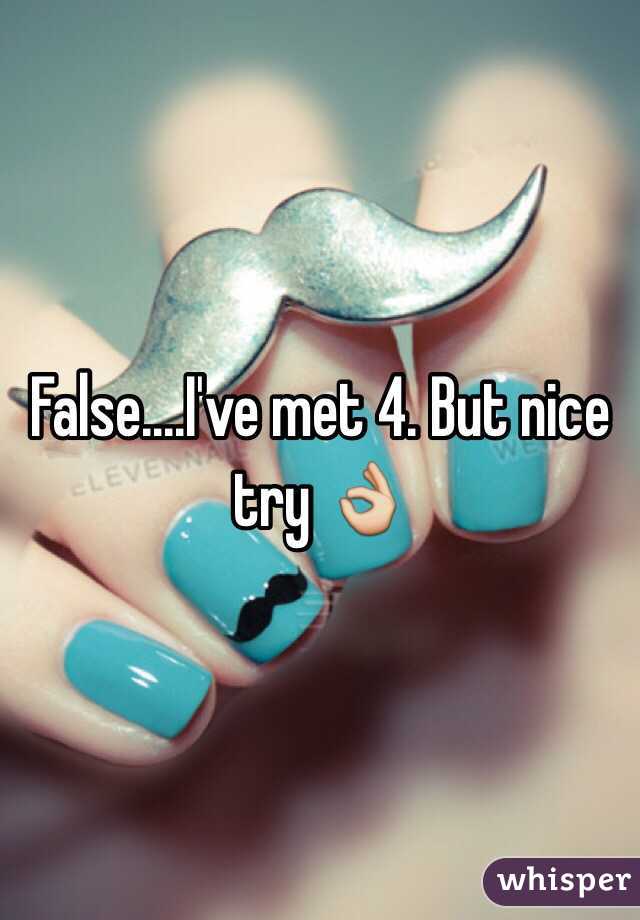 False....I've met 4. But nice try 👌