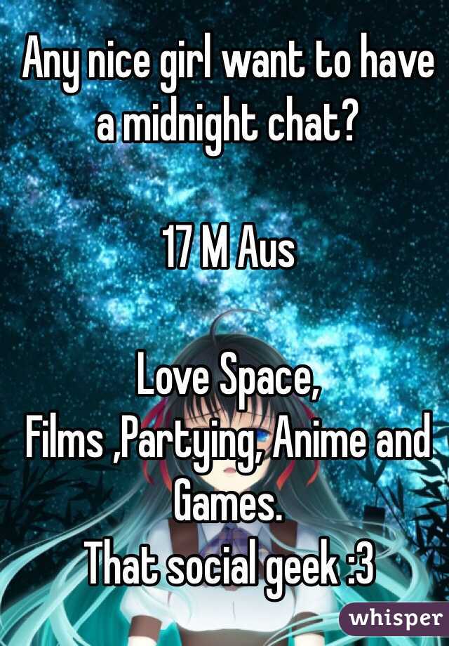 Any nice girl want to have a midnight chat?

17 M Aus 

Love Space, Films ,Partying, Anime and Games.
That social geek :3