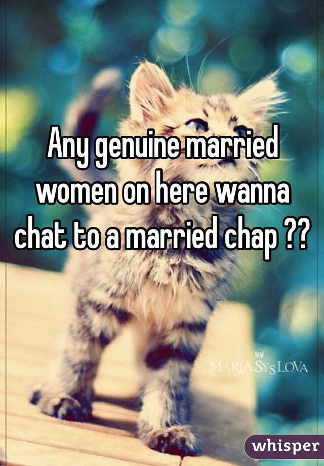 Any genuine married women on here wanna chat to a married chap ?? 