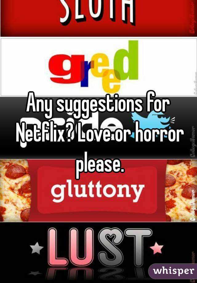 Any suggestions for Netflix? Love or horror please.