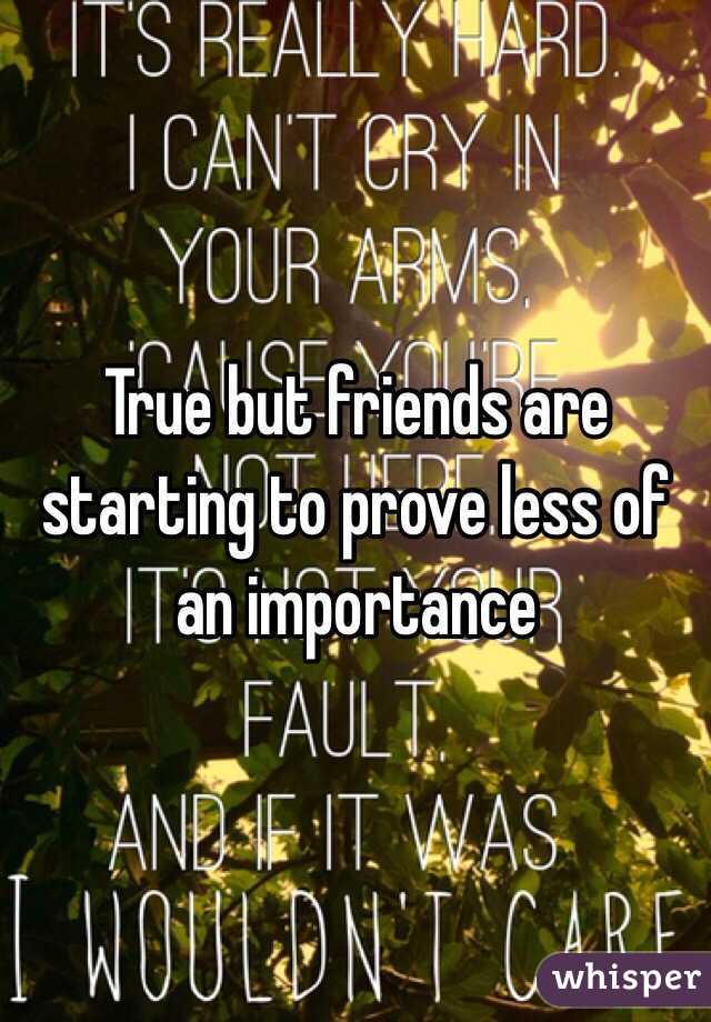 True but friends are starting to prove less of an importance 