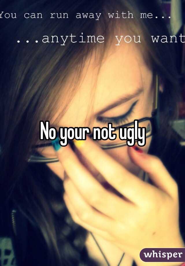 No your not ugly