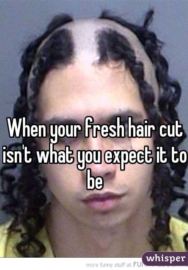 When your fresh hair cut isn't what you expect it to be

