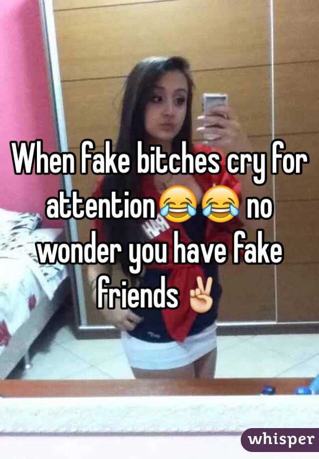 When fake bitches cry for attention😂😂 no wonder you have fake friends✌️ 