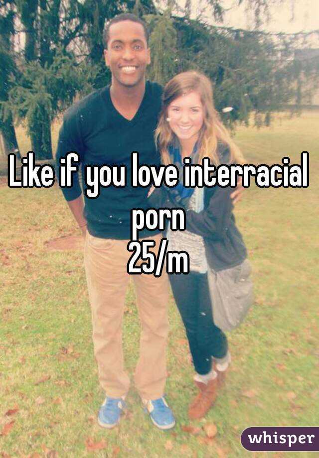 Like if you love interracial porn 
25/m