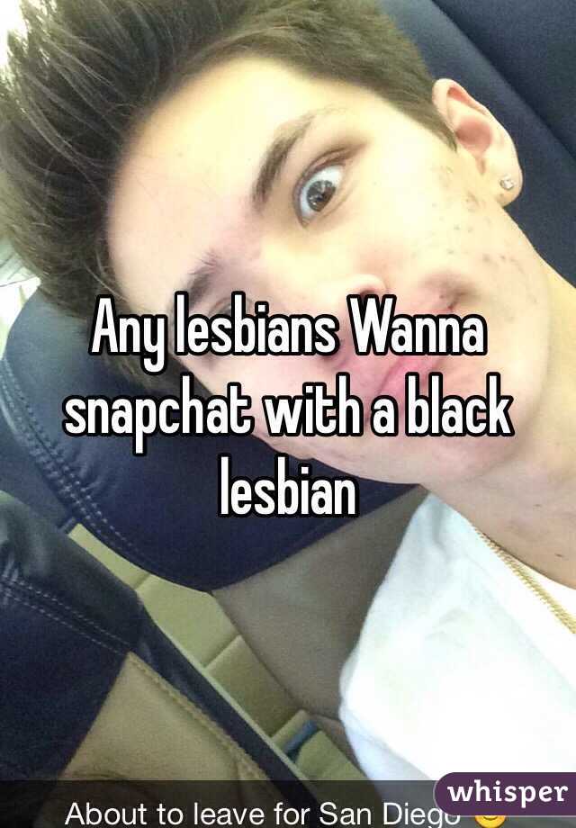 Any lesbians Wanna snapchat with a black lesbian