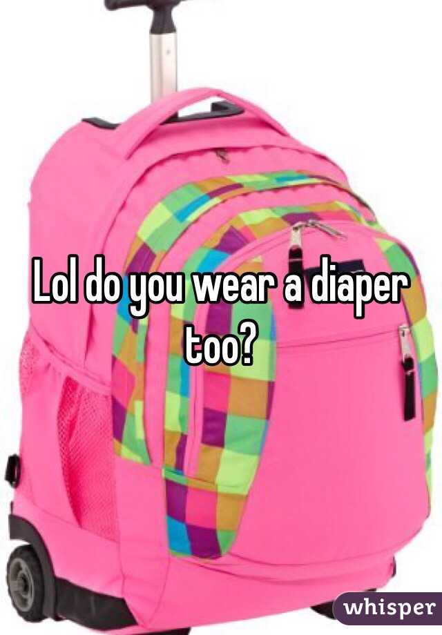 Lol do you wear a diaper too?