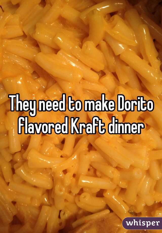 They need to make Dorito flavored Kraft dinner