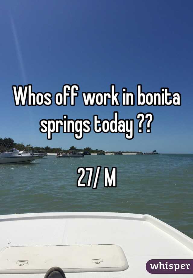 Whos off work in bonita springs today ?? 

27/ M