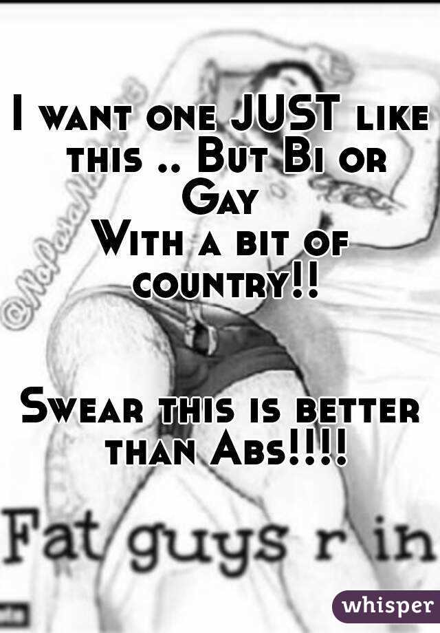 I want one JUST like this .. But Bi or Gay 
With a bit of country!!


Swear this is better than Abs!!!!