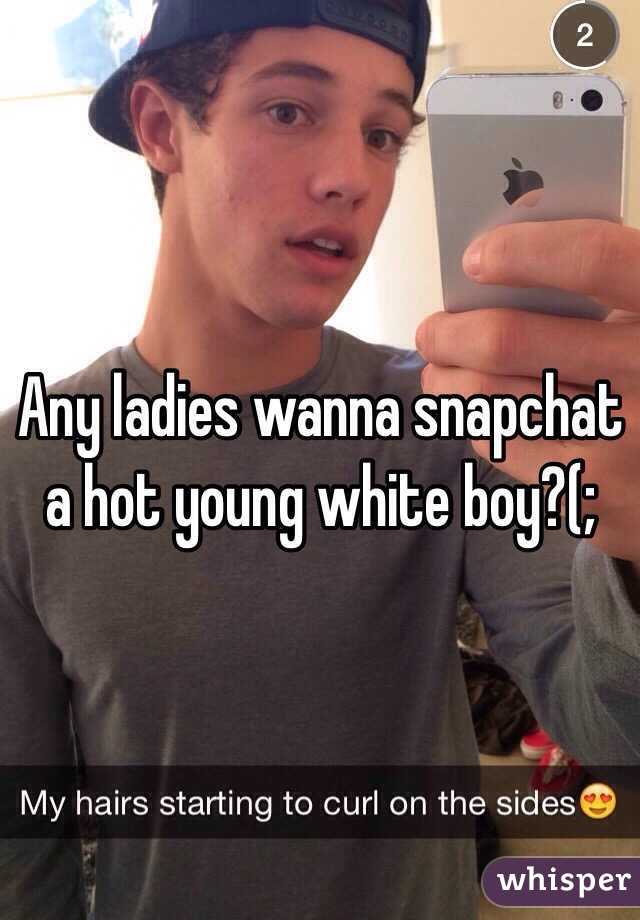 Any ladies wanna snapchat a hot young white boy?(; 